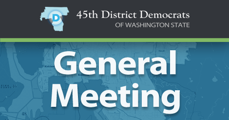45th District Democrats of Washington State: General Meeting