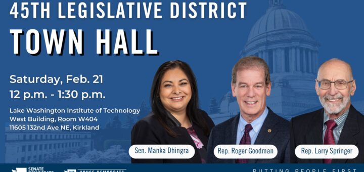 Your 45th Legislative District team will hold a town hall on Saturday, Feb. 21, from 12-1:30 p.m. at Lake Washington Institute of Technology, 11605 132nd Ave. NE in Kirkland (Room 404 in the West Building). We hope to see you there!